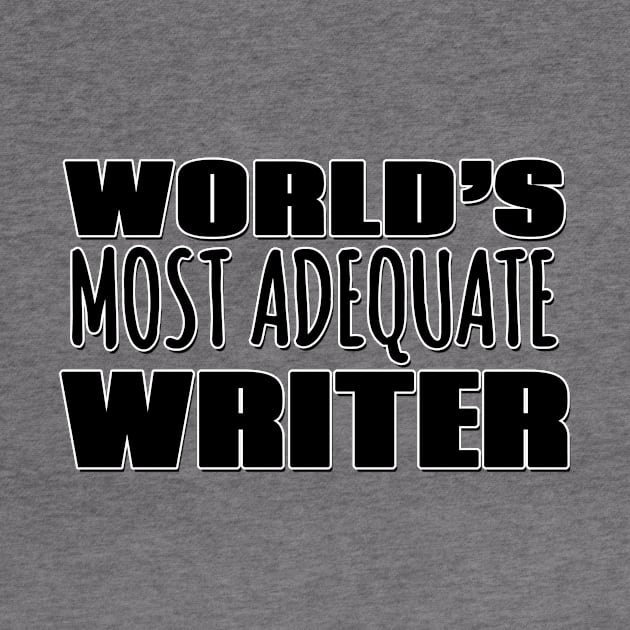 World's Most Adequate Writer by Mookle